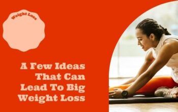 A Few Ideas That Can Lead To Big Weight Loss